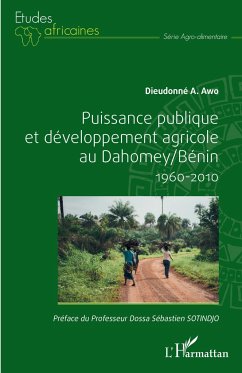 Puissance publique et développement agricole au Dahomey / Bénin 1960-2010 - Awo, Dieudonné A.