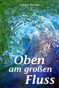 Oben am großen Fluss (eBook, ePUB) - Bacher, Sabine