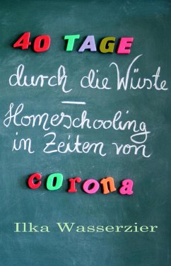 40 Tage durch die Wüste - Homeschooling in Zeiten von Corona (eBook, ePUB) - Wasserzier, Ilka