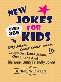 New Jokes For Kids: Over 365 Silly Jokes, Knock Knock Jokes, Laugh Out Loud Jokes, One Liners And Hilarious Family Friendly Jokes (eBook, ePUB)