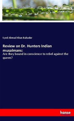 Review on Dr. Hunters Indian musalmans: - Bahadur, Syed Ahmad Khan