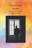 L’homme qui voulait trouver les pieds de l’arc-en-ciel (eBook, ePUB)