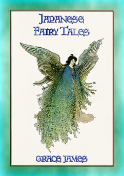 JAPANESE FAIRY TALES - 38 Japanese Fairy Tales and Legends (eBook, ePUB) - Various; and Translated by Grace James, Compiled; by Warwick Goble, Illustrated