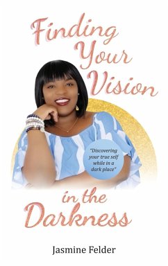 Finding Your Vision in the Darkness - Felder, Jasmine D