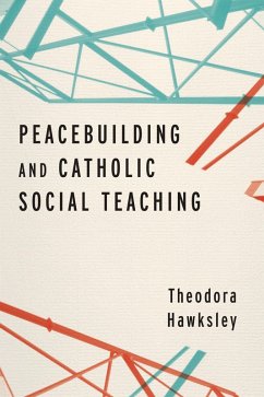 Peacebuilding and Catholic Social Teaching (eBook, ePUB) - Hawksley, Theodora