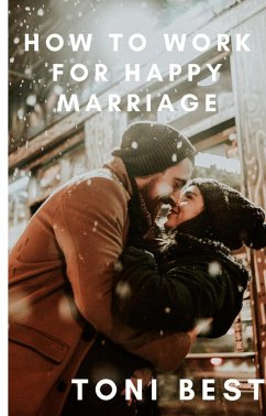 How To Work For Happy Marriage (eBook, ePUB) - BEST, TONI