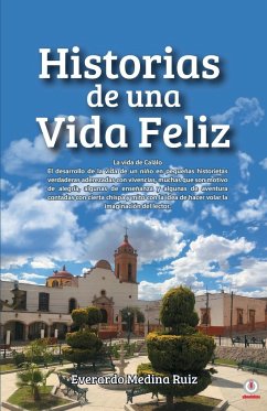 Historias de una Vida Feliz - Medina Ruíz, Everardo