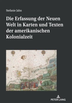 Die Erfassung der Neuen Welt in Karten und Texten der amerikanischen Kolonialzeit - Jahn, Stefanie