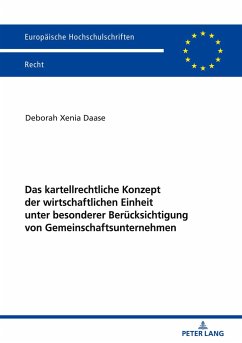 Das kartellrechtliche Konzept der wirtschaftlichen Einheit unter besonderer Berücksichtigung von Gemeinschaftsunternehmen - Daase, Deborah Xenia