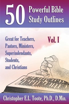 50 POWERFUL BIBLE STUDY OUTLINES, VOL. 1 - Toote, Ph. D. D. Min.