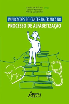 IMPLICAÇÕES DO CÂNCER DA CRIANÇA NO PROCESSO DE ALFABETIZAÇÃO (eBook, ePUB) - Covic, Amália Neide; Kanemoto, Eduardo; Petrilli, Antonio Sergio