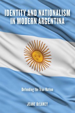 Identity and Nationalism in Modern Argentina (eBook, ePUB) - Delaney, Jeane