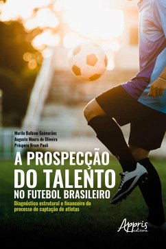 A prospecção do talento no futebol brasileiro: (eBook, ePUB) - Guimarães, Murilo Balbino; de Oliveira, Augusto Moura; Paoli, Próspero Brum