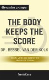 Summary: &quote;The Body Keeps the Score: Brain, Mind, and Body in the Healing of Trauma&quote; by Bessel van der Kolk - Discussion Prompts (eBook, ePUB)