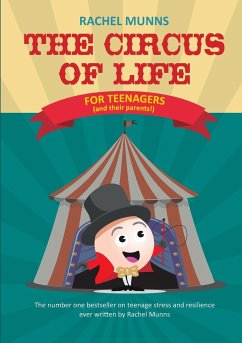 The Circus of Life (Teenage Edition): The number one bestseller on teenage stress and resilience ever written by Rachel Munns - Munns, Rachel E.