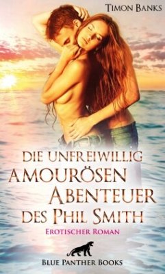 Die unfreiwillig amourösen Abenteuer des Phil Smith   Erotischer Roman - Banks, Timon