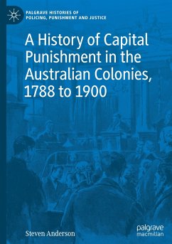 A History of Capital Punishment in the Australian Colonies, 1788 to 1900 - Anderson, Steven