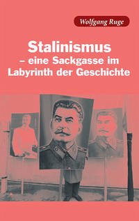 Stalinismus - eine Sackgasse im Labyrinth der Geschichte - Ruge, Wolfgang