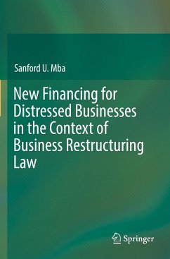 New Financing for Distressed Businesses in the Context of Business Restructuring Law - Mba, Sanford U.