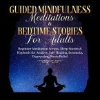 Guided Meditations For Overthinking, Anxiety, Depression & Mindfulness: Beginners Scripts For Deep Sleep, Insomnia, Self-Healing, Relaxation, Overthinking, Chakra Healing& Awakening (eBook, ePUB)