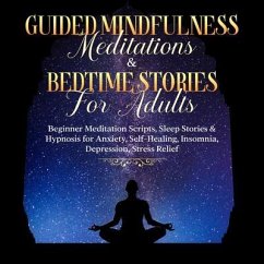 Guided Meditations For Overthinking, Anxiety, Depression & Mindfulness: Beginners Scripts For Deep Sleep, Insomnia, Self-Healing, Relaxation, Overthinking, Chakra Healing& Awakening (eBook, ePUB) - Made Effortless, Meditation