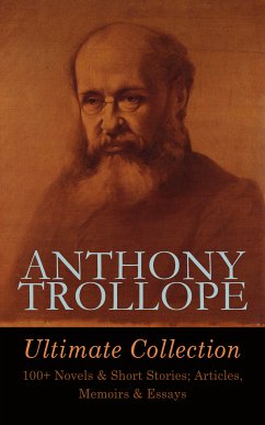 ANTHONY TROLLOPE Ultimate Collection: 100+ Novels & Short Stories; Articles, Memoirs & Essays (eBook, ePUB) - Trollope, Anthony