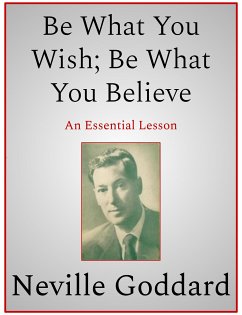 Be What You Wish; Be What You Believe (eBook, ePUB) - Goddard, Neville