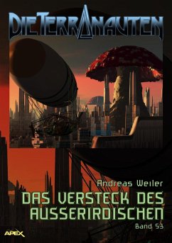 DIE TERRANAUTEN, Band 53: DAS VERSTECK DES AUSSERIRDISCHEN (eBook, ePUB) - Weiler, Andreas