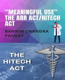 “Meaningful Use” the ARR Act/HITECH act (eBook, ePUB)