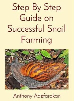 Step By Step Guide on Successful Snail Farming (eBook, ePUB) - Adefarakan, Anthony O