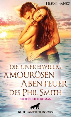 Die unfreiwillig amourösen Abenteuer des Phil Smith   Erotischer Roman (eBook, ePUB) - Banks, Timon