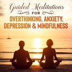 Guided Meditations For Overthinking, Anxiety, Depression& Mindfulness (eBook, ePUB)