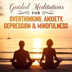 Guided Meditations For Overthinking, Anxiety, Depression& Mindfulness (eBook, ePUB) - Made Effortless, Meditation