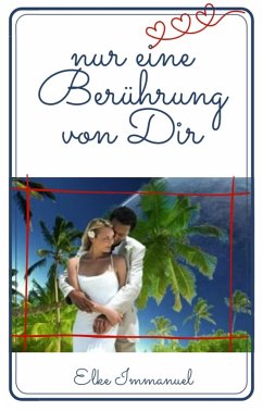 Nur eine Berührung von dir (eBook, ePUB) - Immanuel, Elke