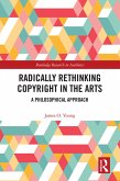 Radically Rethinking Copyright in the Arts (eBook, ePUB)