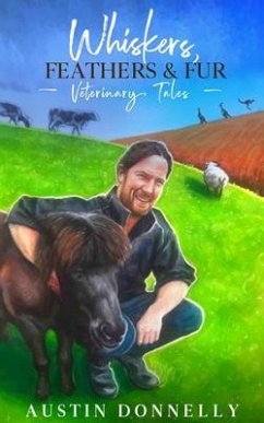 Whiskers, Feathers & Fur Veterinary Tales (eBook, ePUB) - Donnelly, Austin