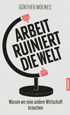 Arbeit ruiniert die Welt (eBook, ePUB) - Moewes, Günther