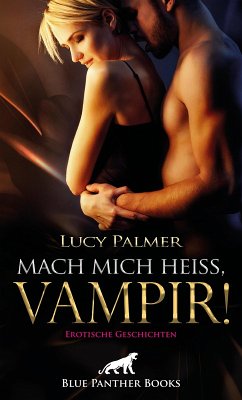 Mach mich heiß, Vampir! Erotische Geschichten (eBook, ePUB) - Palmer, Lucy