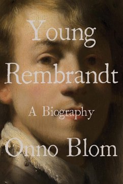 Young Rembrandt: A Biography (eBook, ePUB) - Blom, Onno