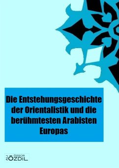 Die Entstehung der Orientalistik in Europa und die berühmtesten Arabisten (eBook, ePUB) - Özgür Özdil, Ali