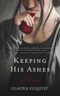 Keeping His Ashes: A Memoir About Love and Dying (eBook, ePUB) - Ellquist, Claudia