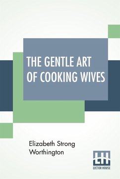 The Gentle Art Of Cooking Wives - Worthington, Elizabeth Strong