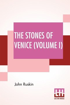 The Stones Of Venice (Volume I) - Ruskin, John