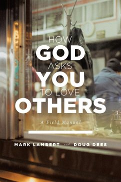 How God Asks You To Love Others: A Field Manual - Lambert, Mark; Dees, Doug