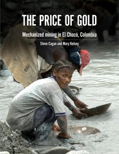 The Price of Gold: Mechanical mining in El Chocó, Colombia (eBook, ePUB) - Cagan, Steve; Kelsey, Mary