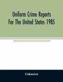 Uniform crime reports for the United States 1985