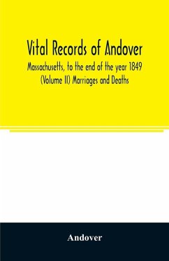 Vital records of Andover, Massachusetts, to the end of the year 1849 (Volume II) Marriages and Deaths - Andover