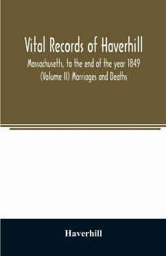 Vital records of Haverhill, Massachusetts, to the end of the year 1849 (Volume II) Marriages and Deaths - Haverhill