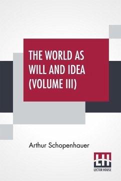 The World As Will And Idea (Volume III) - Schopenhauer, Arthur