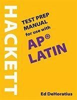 A Hackett Test Prep Manual for Use with AP® Latin - DeHoratius, Ed